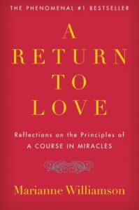 A Return to Love: Reflections on the Principles of "A Course in Miracles"